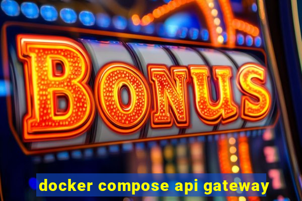 docker compose api gateway